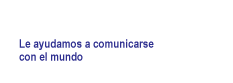 Le ayudamos a comunicarse con el mundo